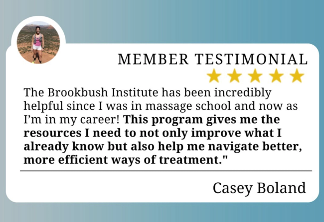 “The Brookbush Institute has been incredibly helpful since I was in massage school and now as I’m in my career! This program gives me the resources I need to not only improve what I already know but also help me navigate better, more efficient ways of treatment." - Casey Boland ⁠